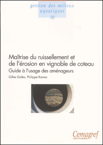 Philippe Ramez et Gilles Galéa - Maitrise Du Ruissellement Et De L'Erosion En Vignoble De Coteau. Guide A L'Usage Des Amenageurs.