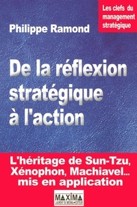 Philippe Ramond - De la réflexion stratégique à l'action - L'héritage de Sun-Tzu, Xénophon, Machiavel....