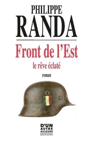 Philippe Randa - FRONT DE L'EST, LE RÊVE ÉCLATÉ - 2023.