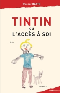 Philippe Ratte - Tintin ou l'acces a soi.