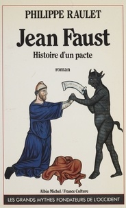 Philippe Raulet - Jean Faust - Histoire d'un pacte, roman.