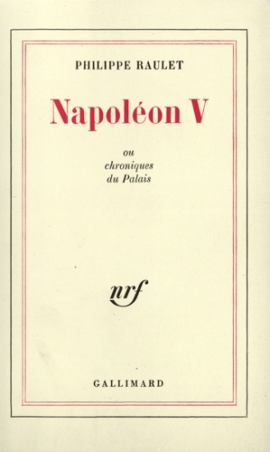 Philippe Raulet - Napoléon V, ou chroniques du palais.
