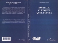Philippe Rault-Doumax - Hôpitaux, cliniques, quel futur ?.