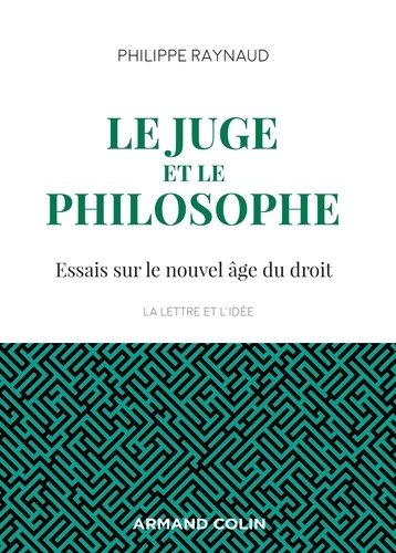 Philippe Raynaud - Le juge et le philosophe - 2e éd. - Essais sur le nouvel âge du droit.