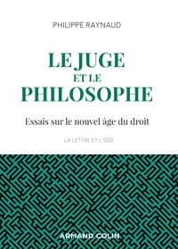 Philippe Raynaud - Le juge et le philosophe - 2e éd. - Essais sur le nouvel âge du droit.