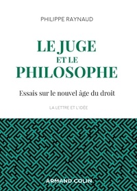 Philippe Raynaud - Le juge et le philosophe - Essais sur le nouvel âge du droit.