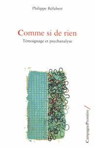 Philippe Réfabert - Comme si de rien - Témoignage et psychanalyse.