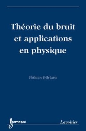 Philippe Réfrégier - Théorie du bruit et applications en physique.