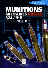 Philippe Regenstreif - Munitions militaires russes - Pour armes légères 1868-2007.