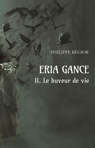Philippe Regior - Eria Gance II. Le buveur de vie.