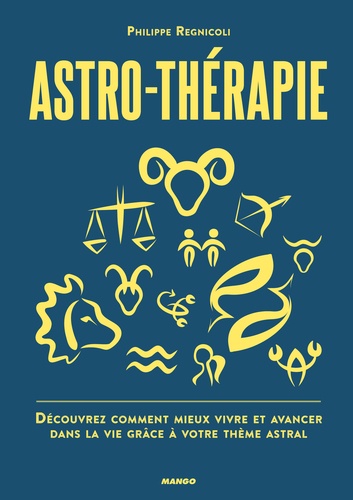 Astro-thérapie. Découvrez comment mieux vivre et avancer dans la vie grâce à votre thème astral