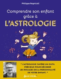 Philippe Regnicoli - Comprendre son enfant grâce à l'astrologie.
