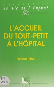 Philippe Réhel et Michel Odièvre - L'accueil du tout-petit à l'hôpital.