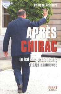 Philippe Reinhard - Après Chirac - Le bal des prétendants a déjà commencé.