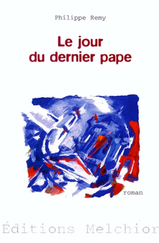Philippe Remy - Le Jour Du Dernier Pape.