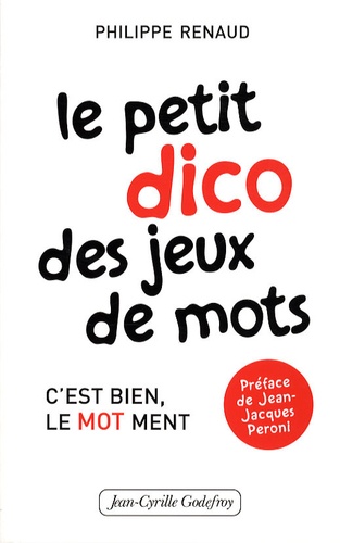 Philippe Renaud - Le petit dico des jeux de mots - C'est bien, le mot ment.