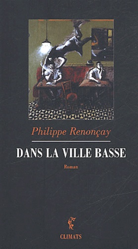 Philippe Renonçay - Dans La Ville Basse.