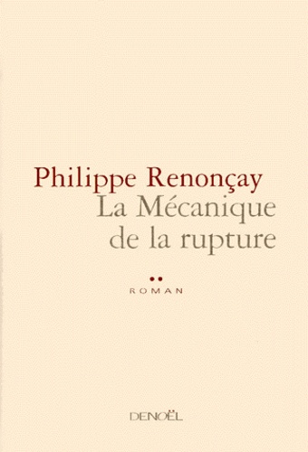Philippe Renonçay - La mécanique de la rupture.