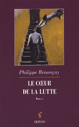 Philippe Renonçay - Le coeur de la lutte.