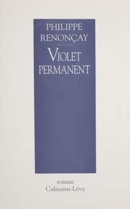 Philippe Renonçay - Violet permanent.