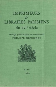 Philippe Renouard et Julien Cain - Imprimeurs et libraires parisiens du 16e siècle - Tome 1, Abada-Avril.