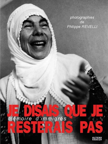Philippe Revelli - Je disais que je resterais pas - Mémoire d'immigrés.