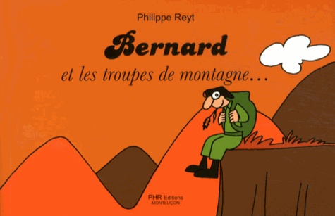 Philippe Reyt - Bernard et les troupes de montagne....