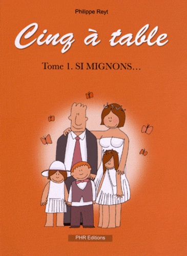 Philippe Reyt - Cinq à table Tome 1 : Si mignons....