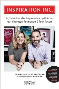 Philippe Richard Bertrand et Kim Rusk - Inspiration Inc - 10 histoires d'entrepreneurs québécois qui changent le monde à leur façon.