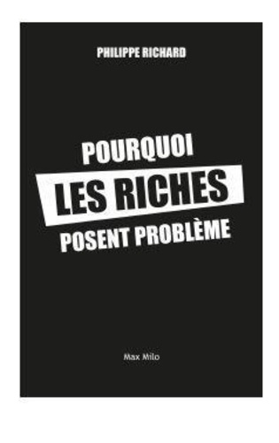 Philippe Richard - Pourquoi les riches posent problème - 20 idées reçues sur les inégalités.