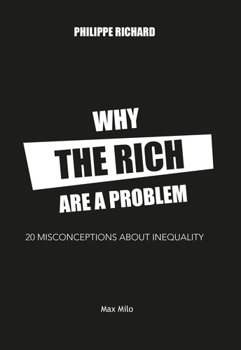 Why the Rich Are a Problem. 20 Preconceived Ideas of Inequality