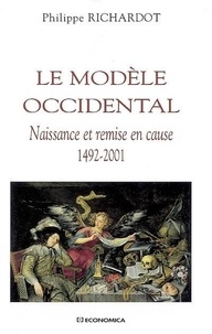 Philippe Richardot - Le modèle occidental - Naissance et remise en cause 1492-2001.