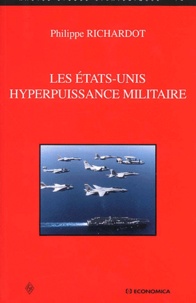 Philippe Richardot - Les Etats-Unis, Hyperpuissance Militaire.
