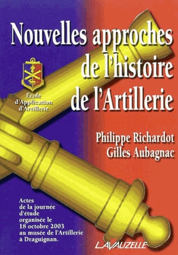 Philippe Richardot - Nouvelles approches de l'histoire de l'artillerie - Actes de la journée d'études.