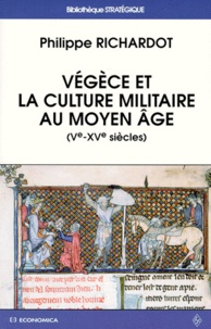 Philippe Richardot - Végèce et la culture militaire au Moyen âge - Ve-XVe siècles.