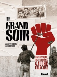 Philippe Richelle et Pierre Wachs - Le Grand Soir - Une histoire de l'extrême gauche française.