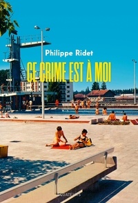 Philippe Ridet - Ce crime est à moi.