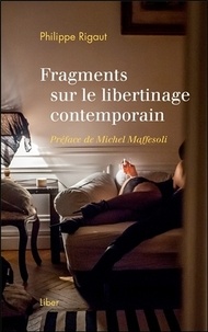 Philippe Rigaut - Fragments sur le libertinage contemporain.