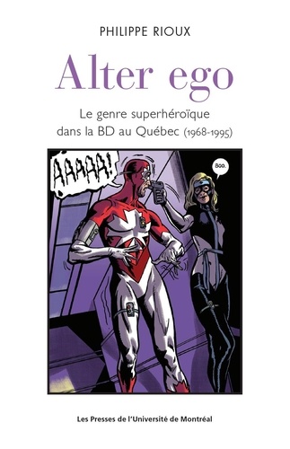 Philippe Rioux - Alter ego - Le genre super héroïque dans la BD au Québec (1968-1995).