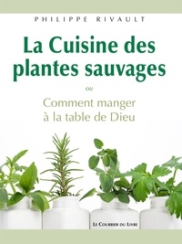 Philippe Rivault - La Cuisine des plantes sauvages.