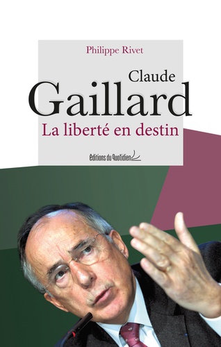 Philippe Rivet - Claude Gaillard - La liberté en destin.