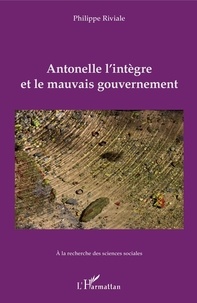 Philippe Riviale - Antonelle l'intègre et le mauvais gouvernement.