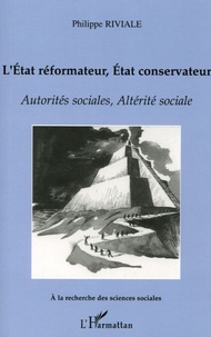 Philippe Riviale - L'Etat réformateur, Etat conservateur. - Autorités sociales, Altérité sociale.
