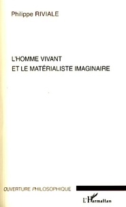 Philippe Riviale - L'Homme vivant et le matérialisme imaginaire.