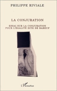 Philippe Riviale et Gracchus Babeuf - La Conjuration - Essai sur la conjuration pour l'égalité dite de Babeuf.