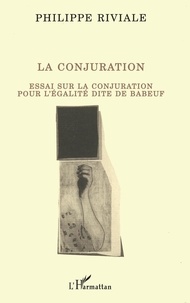 Philippe Riviale et Gracchus Babeuf - La Conjuration - Essai sur la conjuration pour l'égalité dite de Babeuf.