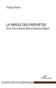 Philippe Riviale - La parole des prophètes - De la Tora à Simone Weil et Gracchus Babeuf.