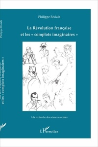 Philippe Riviale - La Révolution française et les "complots imaginaires".