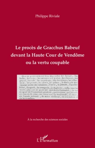 Philippe Riviale - Le procès de Gracchus Babeuf, devant la Haute Cour de Vendôme ou la vertu coupable.