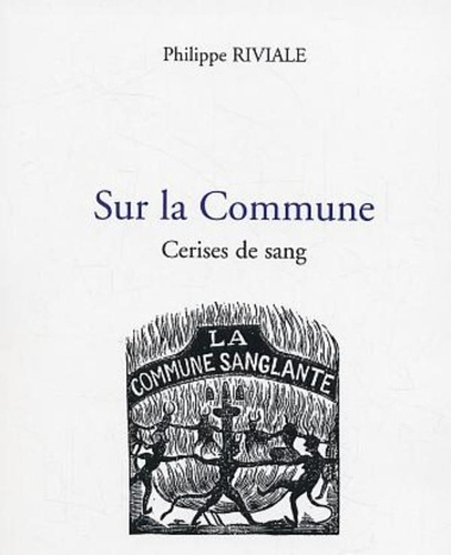 Philippe Riviale - Sur la Commune - Cerises de sang.